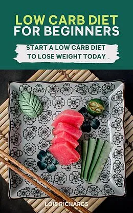 E-Book (epub) Low Carb Diet For Beginners - Start A Low Carb Diet To Lose Weight Today von Lois Richards