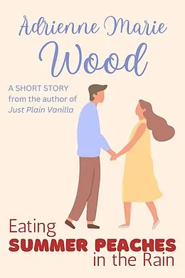 E-Book (epub) Eating Summer Peaches in the Rain von Adrienne Marie Wood