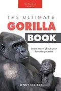 E-Book (epub) The Ultimate Gorilla Book (Animal Books for Kids) von Jenny Kellett