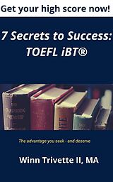 E-Book (epub) 7 Secrets to Success: TOEFL iBT® von Winn Trivette II, MA