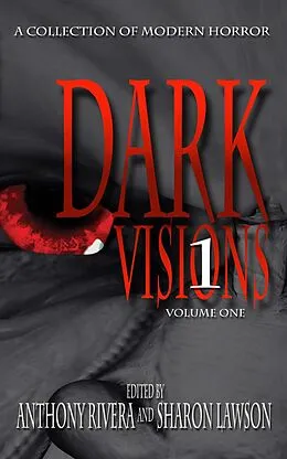 E-Book (epub) Dark Visions: A Collection of Modern Horror - Volume One (Dark Visions Series, #1) von Anthony Rivera, Jonathan Balog, Brian Fatah Steele