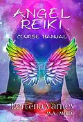 E-Book (epub) Angel Reiki Course Manual von Bertena Varney