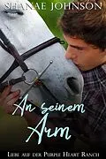 E-Book (epub) An seinem Arm (Liebe auf der Purple Heart Ranch, #3) von Shanae Johnson, Annerose Keller