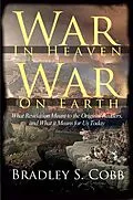 E-Book (epub) War in Heaven War on Earth: What Revelation Meant to the Original Readers and What it Means for Us Today von Bradley S. Cobb