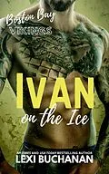 E-Book (epub) Ivan: on the ice (Boston Bay Vikings, #7) von Lexi Buchanan