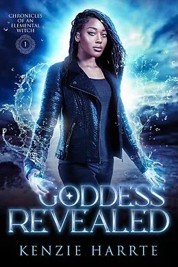 E-Book (epub) Goddess Revealed (Chronicles of an Elemental Witch) von Kenzie Harrte