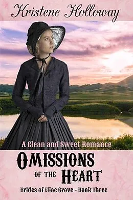 E-Book (epub) Omissions of the Heart (Brides of Lilac Grove, #3) von Kristene Holloway