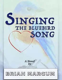 E-Book (epub) Singing The Bluebird Song von Brian Marcum