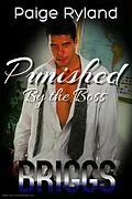 E-Book (epub) Briggs: Punished by the Boss ~ Steamy Romance Short von Paige Ryland