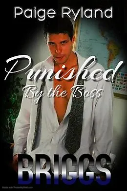 E-Book (epub) Briggs: Punished by the Boss ~ Steamy Romance Short von Paige Ryland