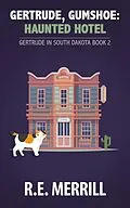 E-Book (epub) Gertrude, Gumshoe: Haunted Hotel (Gertrude in South Dakota, #2) von R. E. Merrill