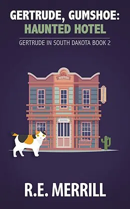 E-Book (epub) Gertrude, Gumshoe: Haunted Hotel (Gertrude in South Dakota, #2) von R. E. Merrill