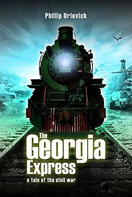 E-Book (epub) The Georgia Express: A Tale of the Civil War von Phillip Urlevich