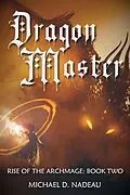 E-Book (epub) Dragon Master (Rise of the Archmage, #2) von Michael D. Nadeau