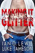 E-Book (epub) Making It Glitter (The Making It Series, #4) von Ian O. Lewis, Luke Jameson