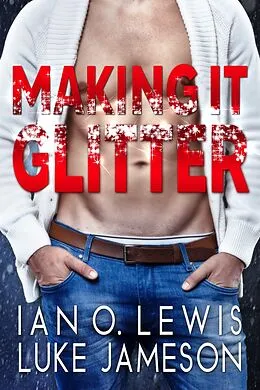 E-Book (epub) Making It Glitter (The Making It Series, #4) von Ian O. Lewis, Luke Jameson