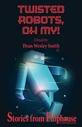 E-Book (epub) Twisted Robots: Stories from Pulphouse Fiction Magazine (Pulphouse Books) von Wmg Publishing, Jim Gotaas, Jerry Oltion