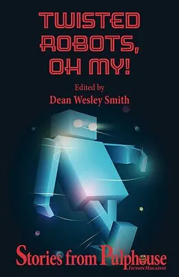 E-Book (epub) Twisted Robots: Stories from Pulphouse Fiction Magazine (Pulphouse Books) von Wmg Publishing, Jim Gotaas, Jerry Oltion