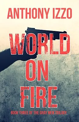 E-Book (epub) World on Fire (The Gray Men Trilogy, Book Three) von Anthony Izzo