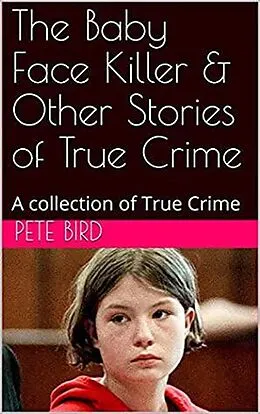 E-Book (epub) The Baby Face Killer & Other Stories of True Crime von Pete Bird