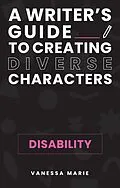 E-Book (epub) Disability (A Writer's Guide to Creating Diverse Characters, #1) von Vanessa Marie