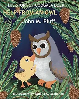 E-Book (epub) The Story of Googala Duck: Help From an Owl von John M. Plluff