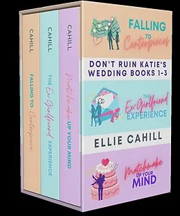 E-Book (epub) Don't Ruin Katie's Wedding Books 1-3 von Ellie Cahill
