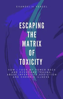 E-Book (epub) Escaping The Matrix Of Toxicity von Evangelia Vensel
