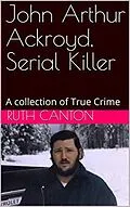E-Book (epub) John Arthur Ackroyd, Serial Killer von Ruth Canton
