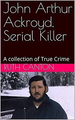 E-Book (epub) John Arthur Ackroyd, Serial Killer von Ruth Canton