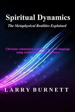 E-Book (epub) Spiritual Dynamics: The Metaphysical Realities Explained von Larry Burnett