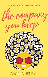 eBook (epub) The Company You Keep (Kendra Clayton Series, #1) de Angela Henry