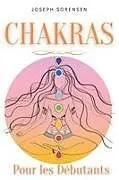 Kartonierter Einband Chakras pour les débutants von Joseph Sorensen