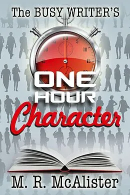 E-Book (epub) The Busy Writer's One-Hour Character von M. R. McAlister