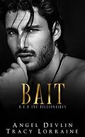 E-Book (epub) Bait (B.A.D. Inc Billionaires, #3) von Angel Devlin, Tracy Lorraine