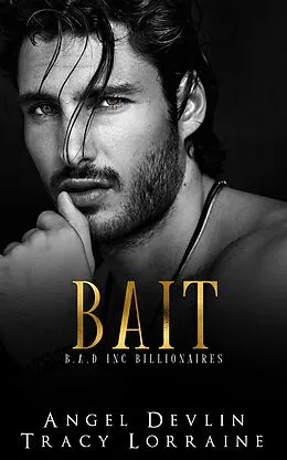 E-Book (epub) Bait (B.A.D. Inc Billionaires, #3) von Angel Devlin, Tracy Lorraine