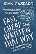 E-Book (epub) Fast, Cheap & Written That Way: Top Screenwriters on Writing for Low-Budget Movies (Fast, Cheap Filmmaking Books, #2) von John Gaspard