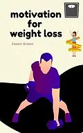 E-Book (epub) Motivation for Weight Loss von Jason Green