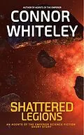 E-Book (epub) Shattered Legions: An Agents of The Emperor Science Fiction Short Story (Agents of The Emperor Science Fiction Stories, #28) von Connor Whiteley