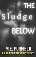 E-Book (epub) The Sludge Below (Radicci Sisters Mystery, #7) von M. E. Purfield