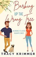 E-Book (epub) Barking Up the Wrong Tree: An enemies-to-lovers romantic comedy von Tracy Krimmer