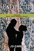 E-Book (epub) Unexpected (Feldspar Small Town Romance, #5) von Jo Carey