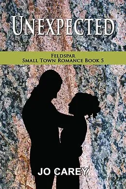 E-Book (epub) Unexpected (Feldspar Small Town Romance, #5) von Jo Carey