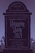 E-Book (epub) BAQWA Presents: Horror Show 2021 (BAQWA Charity Anthology, #1) von Wayne Goodman, Richard May, M. D. Neu