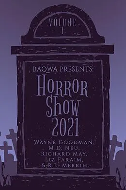 E-Book (epub) BAQWA Presents: Horror Show 2021 (BAQWA Charity Anthology, #1) von Wayne Goodman, Richard May, M. D. Neu