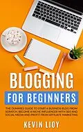 E-Book (epub) Blogging for Beginners: The Dummies Guide to Start a Business Blog from Scratch, Become a Niche Influencer with SEO and Social Media and Profit from Affiliate Marketing (WordPress Programming, #2) von Kevin Lioy