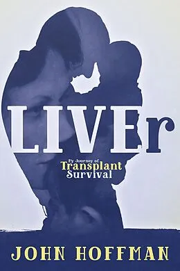 E-Book (epub) LIVEr My Journey of Transplant Survival von John Hoffman