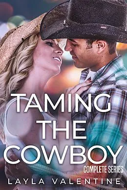 E-Book (epub) Taming The Cowboy (Complete Series) von Layla Valentine