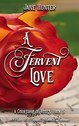 E-Book (epub) A Fervent Love: A Pride and Prejudice Sensual Intimate (A Courtship of Roses, #5) von Jane Hunter