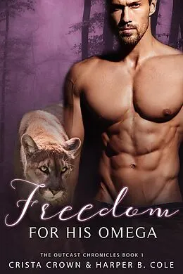 E-Book (epub) Freedom for His Omega (The Outcast Chronicles, #1) von Crista Crown, Harper B. Cole